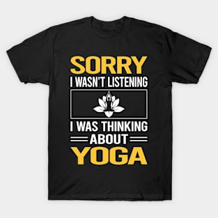 Sorry I Was Not Listening Yoga T-Shirt